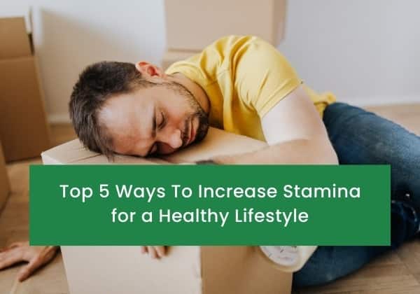 Top 5 Ways To Increase Stamina for a Healthy Lifestyle